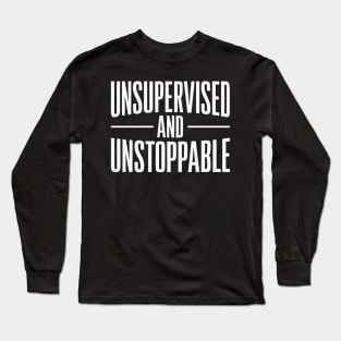 Unsupervised And Unstoppable Funny Sarcastic Long Sleeve T-Shirt